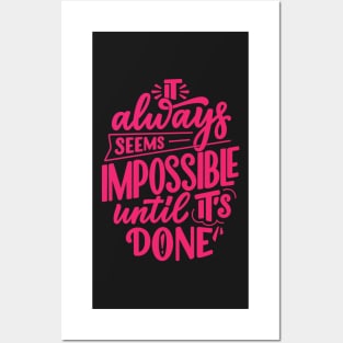 Motivational quote -  It always seems impossible until it's done Posters and Art